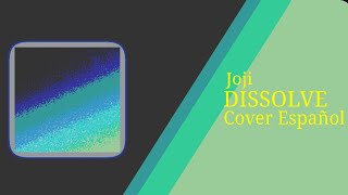 Joji  DISSOLVE Cover Español [upl. by Ehtylb]