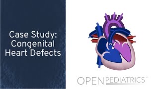 Case Study Congenital Heart Defects by P Lincoln  OPENPediatric [upl. by Asnerek]