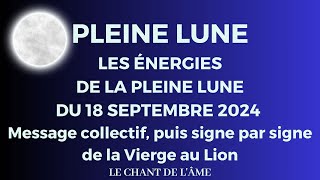 Energies de la Pleine Lune du 18 septembre 2024  Message collectif puis de la Vierge au Lion [upl. by Darwen408]