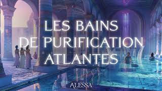 Les bains Atlantes de la purification  Guéris et régénère tout ton corps en Atlantide [upl. by Caril]