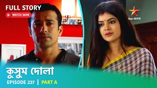 Full Story  Kusum Dola  Episode 237  Part A [upl. by Joey]