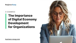 The Importance of Digital Economy Development for Organizations  Essay Example [upl. by Bowerman]