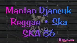 ▶️ Mantan Djancuk  SKA86 karaoke reggae • ska [upl. by Nicholas]