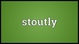 Stoutly Meaning [upl. by Elokin459]