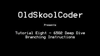 Tutorial Eight  6502 Deep Dive Branching Instructions [upl. by Jemmie]