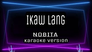 IKAW LANG  KARAOKE  Nobita [upl. by Nataniel]