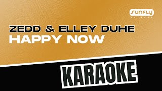 Zedd amp Elley Duhe  Happy Now  Sunfly Karaoke [upl. by Warrin]