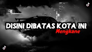 DJ DISINI DIBATAS KOTA INI SLOW REMIX VIRAL TIKTOK MENGKANE 2024 YANG KALIAN CARII [upl. by Cornwall582]