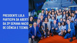 Presidente Lula participa da abertura da 21ª Semana Nacional de Ciência e Tecnologia [upl. by Nickie]