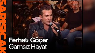 Ferhat Göçer  Gamsız Hayat Sarı Sıcak [upl. by Llerod]