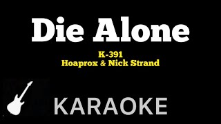 K391 Hoaprox amp Nick Strand  DIE ALONE  Karaoke Guitar Instrumental [upl. by Aitsirhc105]