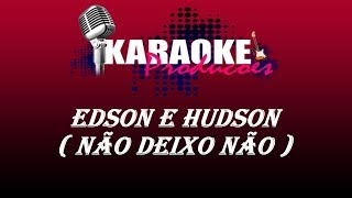 EDSON E HUDSON  NÃO DEIXO NÃO  KARAOKE [upl. by Akanke670]