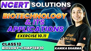 Biotechnology amp Its Applications  NCERT EXERCISE 1011  CBSE 2024 [upl. by Nnayrb]