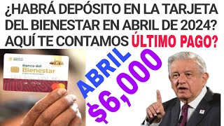 HABRÁ PAGOS ABRIL MAYO TARJETA BIENESTAR DEPÓSITO ADULTOS MAYORES 6000 [upl. by Marybella962]