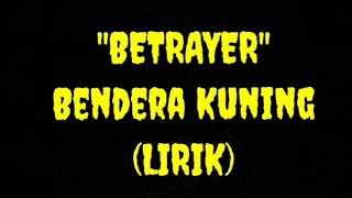 BETRAYER Bendera Kuning Lirik [upl. by Nnywg]