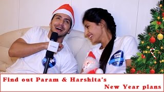 New Year Special  Find out Param amp Harshitas New Year plans [upl. by Notyep216]