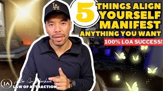 5 Things You Need To Align and Manifest Anything You Want 100 LOA SUCCESS [upl. by Iret154]