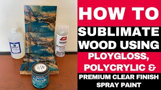 How to use Polygloss Polycrylic and Clear for Sublimation on Wood [upl. by Neahs133]