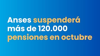 Anses suspenderá más de 120000 pensiones en octubre las claves detrás de la decisión [upl. by Essile]