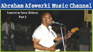 Abraham Afewerki Music Channel  Concert in Sawa Eritrea Part 2  Live Video No Stop [upl. by Eilrahs126]