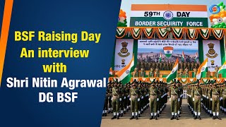 BSF Raising Day  An interview with Shri Nitin Agrawal DG BSF  30th November 2023 [upl. by Dick]