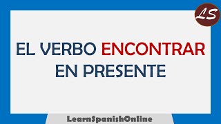 ¿Cómo conjugar el verbo ENCONTRAR en español  VERBOS IRREGULARES [upl. by Ledoux]