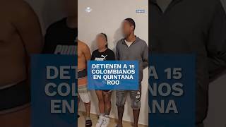 Detienen a 17 narcomenudistas en Quintana Roo 15 son colombianos shorts [upl. by Joannes]