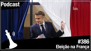 Xadrez Verbal Podcast 386  Eleição na França [upl. by Pickford]