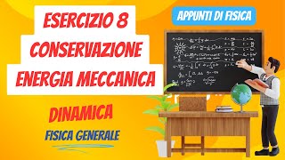 Esercizio 8 conservazione energia meccanica  Dinamica  Appunti di Fisica Generale [upl. by Eux]