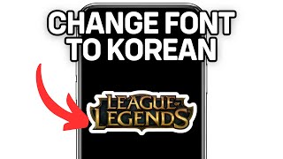 HOW TO CHANGE LEAGUE OF LEGENDS FONT TO KOREAN 2024 FULL GUIDE [upl. by Ayerim]