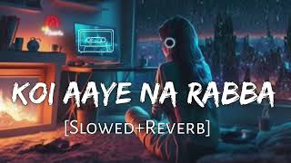 Koi Aaye Na Rabba Lofi Song🎧🎶 slowed and reverb B Praak Kumaar LOFI MUSIC ❤ [upl. by Servetnick]