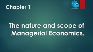 The Nature and Scope of Managerial Economics  Chapter 1  Managerial Economics [upl. by Harp668]