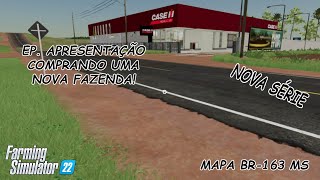 FS22  Mapa BR163 MS  EP Apresentação  Compramos uma nova propriedade [upl. by Rabi]