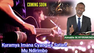 Kuramya Imana Cyangwa Satani Mu Ndirimbo Coming Soon by NYIRINKINDI MAimable [upl. by Barri]