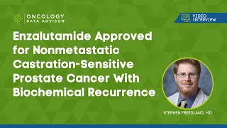 Enzalutamide Approved for Prostate Cancer With Biochemical Recurrence Stephen Freedland MD [upl. by Siva]