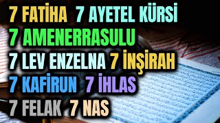 7 FATİHA 7 AYETEL KÜRSİ 7 AMENERRASULU 7 LEV ENZELNA 7 İNŞİRAH 7 KAFİRUN 7 İHLAS 7 FELAK 7 NAS RUKYE [upl. by Eitsyrk796]