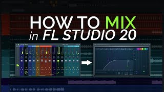 How to Mix in FL Studio 20 [upl. by Marji218]