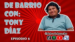 De BarrioHuacho con Tony Díaz  Episodio 6 [upl. by Airlie]