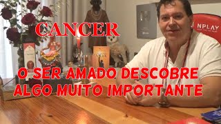 CANCER  O SER AMADO DESCOBRE ALGO MUITO IMPORTANTE QUE MUDA A HISTÓRIA [upl. by Nylinej]