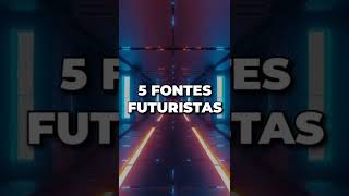 5 FONTES FUTURISTAS PARA USAR NOS SEUS PROJETOS [upl. by Rafaelita513]