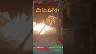 Ellie v Arcade Boss bloater Grounded Aggressive Death Match thelastofuspart2remastered [upl. by Ardnikal]