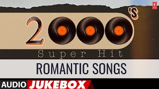 2000S Super Hit Romantic Songs Audio Jukebox  Superhit Evergreen Songs Collection [upl. by Tloh]