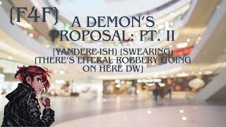 F4F A demon‘s proposal PT II Demon Slightly Yandere Swearing casual ¨robbery¨ dw [upl. by Agnot]