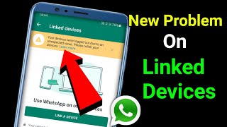 Problem On WhatsApp Linked Devices  Your Devices Were Logged Out Due to an Unexpected Issue Problem [upl. by Reeva]