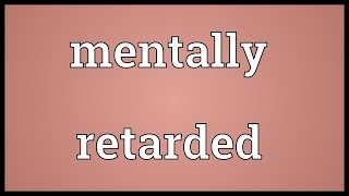 Mentally retarded Meaning [upl. by Arquit]