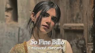 So Fine Billo Perfectly Slowed Reverb [upl. by Michal]