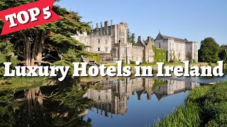 IRELAND  Top 5 Best Hotels amp Luxury Resorts in Ireland  Travel Guide [upl. by Doralin]