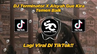 DJ Terminator X Aisyah Gue Kira Temen Baik Viral Di TikTok  By Sahrul Ckn [upl. by Nivlem]