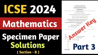 Mathematics ICSE 10 Specimen Paper 2024 Answer Key Section B [upl. by Aissyla301]