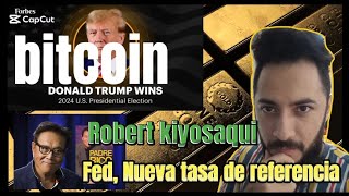 BITCOIN Robert Kiyosaqui Donald Trump WIN FED nueva tasa de referencia💸📊💥📉 [upl. by Timothy]